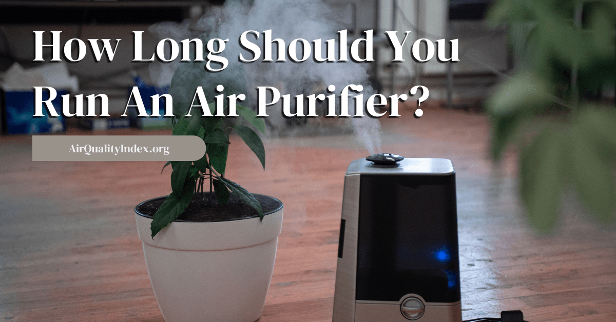 How Long Should You Run An Air Purifier?